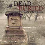 Dead, Buried, but Not Your Time CD