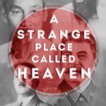 A Strange Place Called Heaven