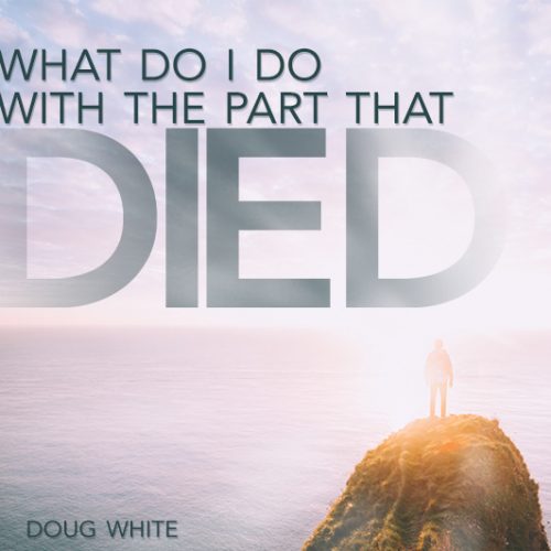 Doug White - What Do I Do With The Part That Died